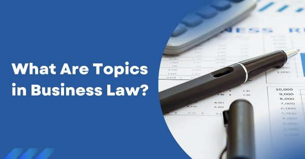 What Are Topics in Business Law?