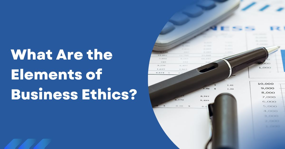 what-are-the-elements-of-business-ethics-myafa